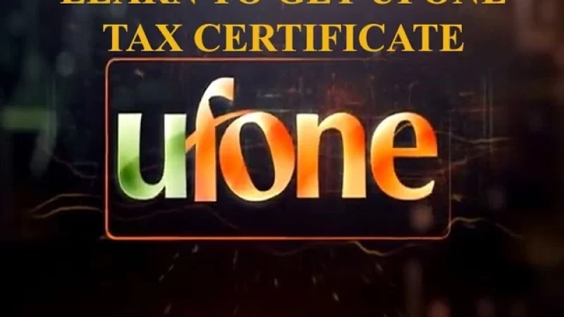 How To Get a Tax Certificate From Ufone? 5 Easy Steps
